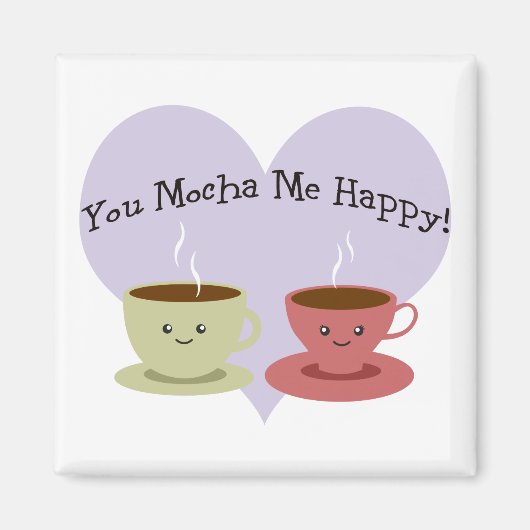 Jij Mocha me Happy Magneet (Voorkant)