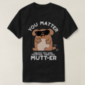 Jij Mutter Funny Positive Dog Pun T-shirt (Design voorkant)