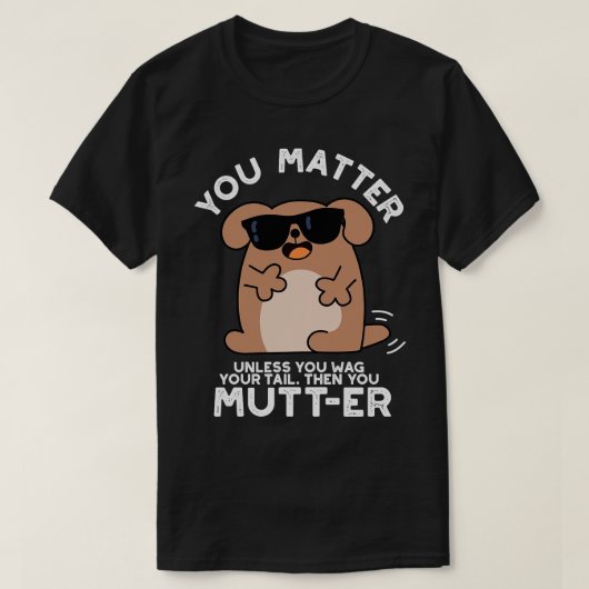 Jij Mutter Funny Positive Dog Pun T-shirt (Design voorkant)