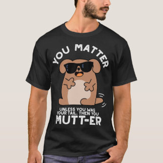 Jij Mutter Funny Positive Dog Pun T-shirt