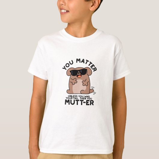 Jij Mutter Funny Positive Dog Pun T-shirt (Voorkant)