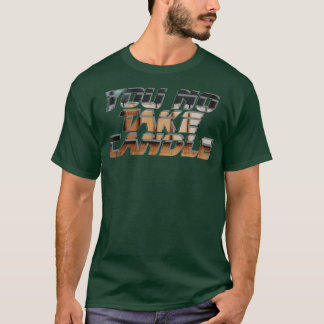 Jij neemt geen kaars t-shirt