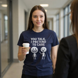 Jij praat. Ik doe alsof ik het me aantrek. T-shirt
