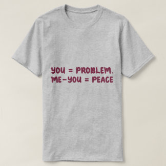 Jij = Probleem Ik - Jij = Vrede Grappige Wiskunde T-shirt