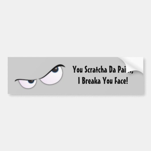 Jij Scratcha Da Paint, ik Breaka je gezicht! Bumpersticker (Voorkant)