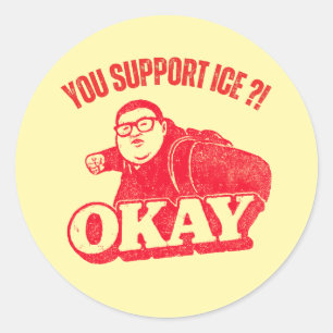 Jij steunt ICE?! Oké – Oude Protest Meme Ronde Sticker