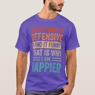 Jij vindt het aanstootgevend, ik vind het grappigD T-shirt