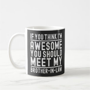 Jij vindt me geweldig, je zou broer Cool moeten on Koffiemok