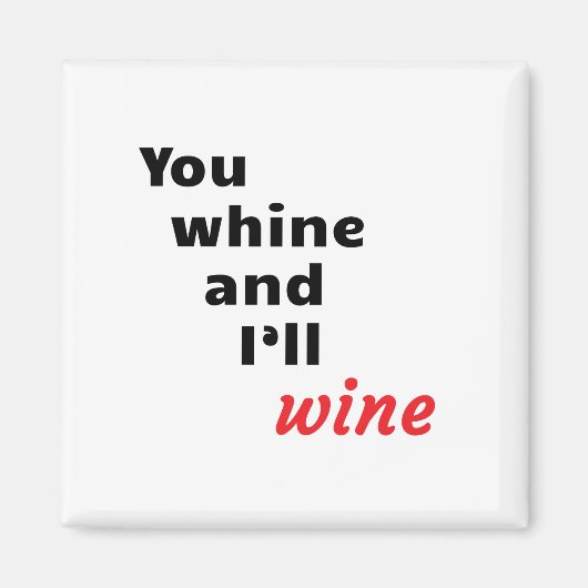Jij Whine en ik zullen wijn Magneet (Voorkant)
