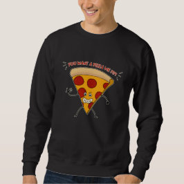 Jij wilt een pizza van mij?!?! trui