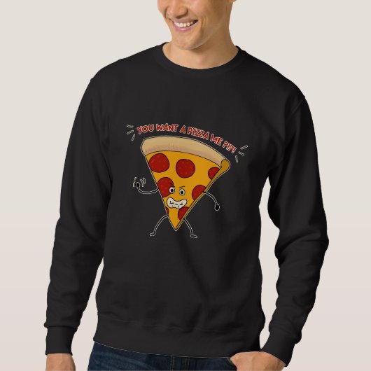 Jij wilt een pizza van mij?!?! trui (Voorkant)