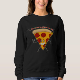 Jij wilt een pizza van mij?!?! trui