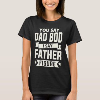 Jij zegt Dad Bod, ik zeg Vaderfiguur, ik hou van v T-shirt