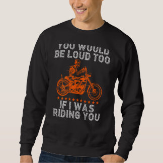 Jij Zou Ook Luid Zijn Tijdens Het Rijden Jij Biker Trui
