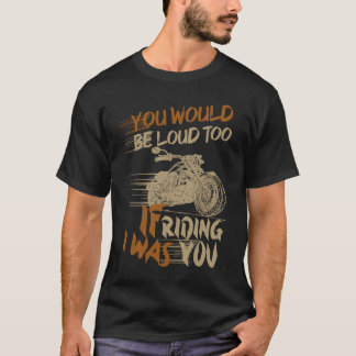 Jij zou ook luidruchtig zijn als ik op je reed t-shirt