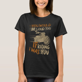 Jij zou ook luidruchtig zijn als ik op je reed t-shirt