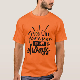 Jij Zult Mijn Altijd Romantische Cadeau Shirt Zijn