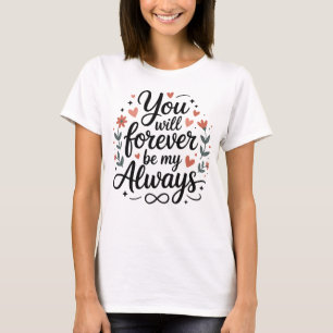 Jij zult voor altijd mijn altijd zijn – Romantisch T-shirt
