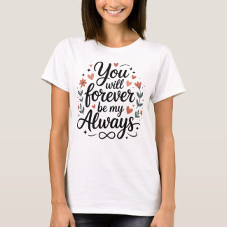 Jij zult voor altijd mijn altijd zijn – Romantisch T-shirt
