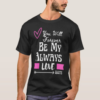 Jij zult voor altijd mijn eeuwige liefdescitaat zi t-shirt