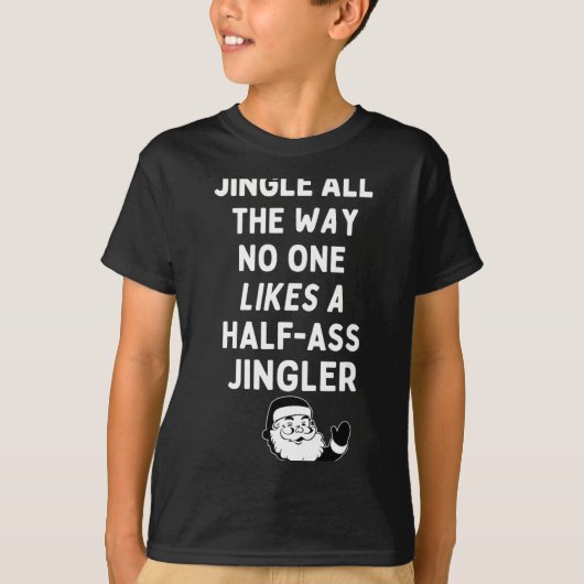 Jingle All The Way Likes A Half- Jingler  T-shirt (Voorkant)