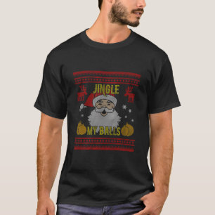 Jingle My Balls Santa Naughty Funny Ugly Kerstmis T-shirt