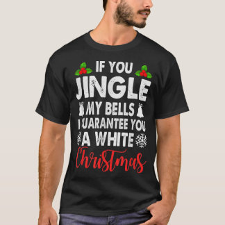 Jingle My Bells Inappropriate Christmas Gag Gifts T-shirt