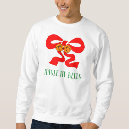 Jingle My Bells T-Shirt Sweatshirt