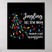 Jingling All The Way Seems A Bit Excessive Funny C Poster (Voorkant)