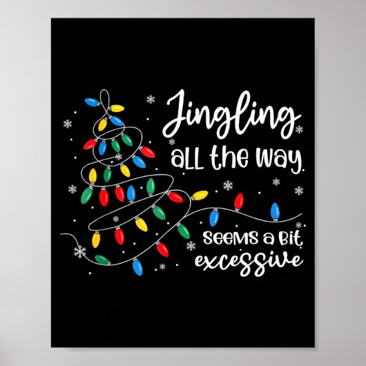 Jingling All The Way Seems A Bit Excessive Funny C Poster (Voorkant)