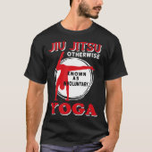 Jiu Jitsu, anders bekend als onvrijwillig Yoga T-shirt (Voorkant)