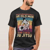 Jiu Jitsu Bjj onderschat nooit een oud Man dat T-shirt (Voorkant)
