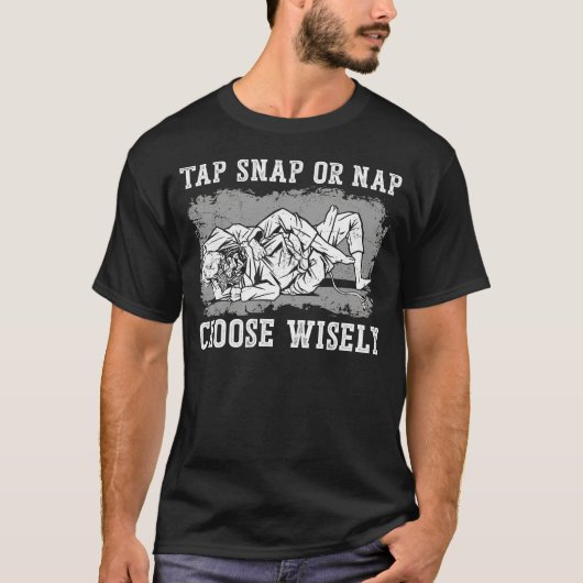 Jiu Jitsu Bjj Tap Snap Or Nap Choose Wisely T-shirt (Voorkant)