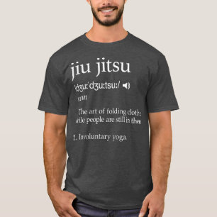 Jiu Jitsu Funny Gezegde Definition Gift T-shirt