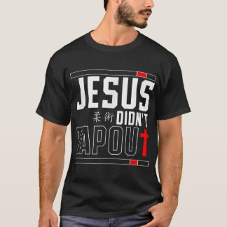 Jiu Jitsu Jesus Faith Christian Jesus DidnT Tap of T-shirt