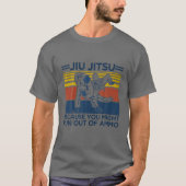 Jiu Jitsu omdat je uit Ammo Funny zou kunnen lopen T-shirt (Voorkant)