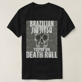 Jiu Jitsu on Death Roll Tshirt