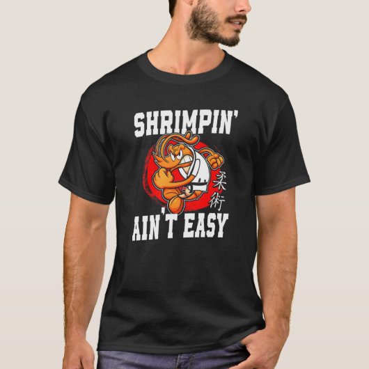 Jiu Jitsu Shrimp Shrimpin' Ain't Easy T-shirt (Voorkant)