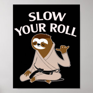 Jiu Jitsu Slow Your Roll Sloth Brazililian Jujitsu Poster