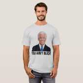 JOE BIDEN FUNNY JE HEBT GEEN ZWART! T-shirts (Voorkant volledig)