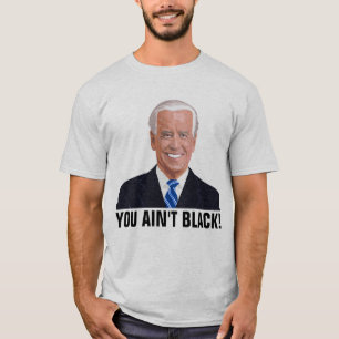 JOE BIDEN FUNNY JE HEBT GEEN ZWART! T-shirts
