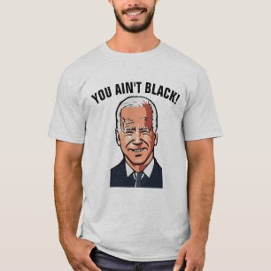 JOE BIDEN FUNNY JE HEBT GEEN ZWART! T-shirts
