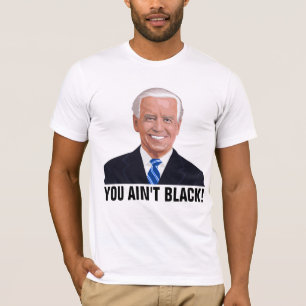JOE BIDEN GRAPPIG, JE BENT NIET ZWART! T-SHIRTS