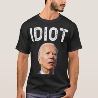 Joe Biden is een Idiot.png T-shirt