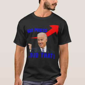 Joe Biden Meme Gas Prices Pump ik deed dat, 4 T-shirt
