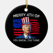 Joe Biden Merry 4th van jullie weet wat Keramisch Ornament (Voorkant)