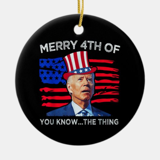 Joe Biden Merry 4th van jullie weet wat Keramisch Ornament (Voorkant)