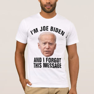 JOE BIDEN, VERGEET DIT BERICHT GRAPPIGE T-SHIRTS