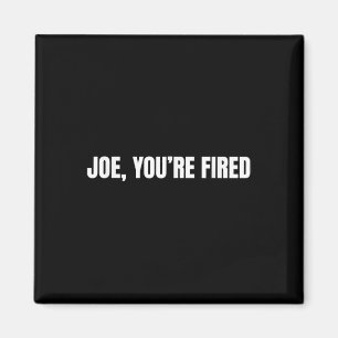Joe, je bent ontslagen _ Grappige Donald Trump Quo Magneet