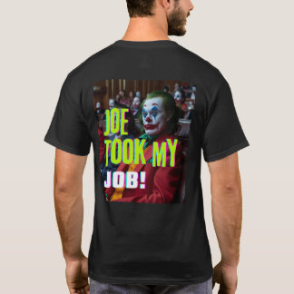 Joe nam mijn baan! t-shirt